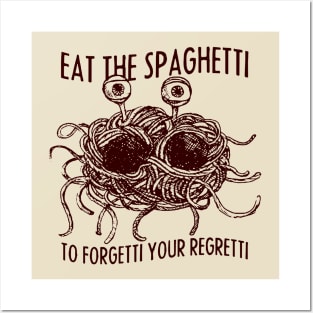 Eat the Spaghetti to Forgetti Your Regretti Posters and Art